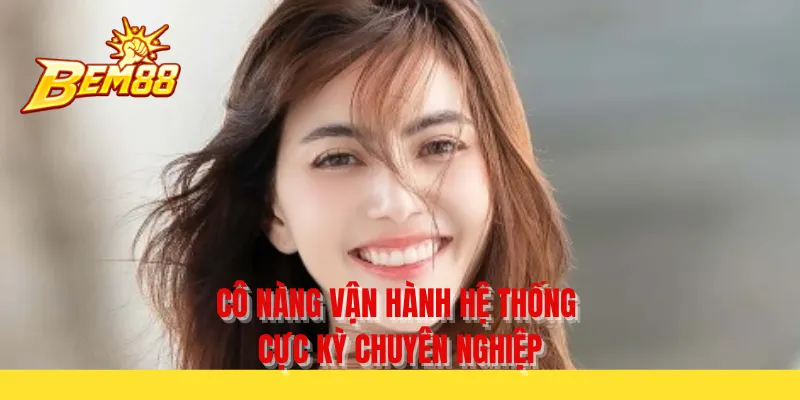 Cô nàng vận hành hệ thống cực kỳ chuyên nghiệp